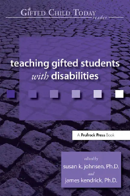 Teaching Gifted Students with Disabilities by Susan Johnsen, James Kendrick, Susan K. Johnsen