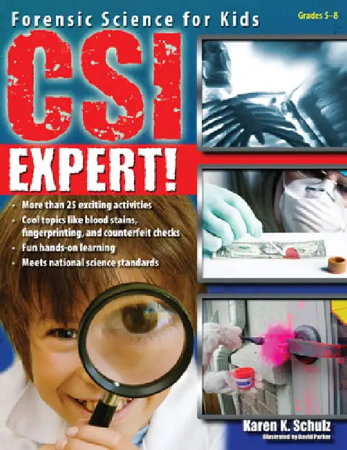 Csi Expert!: Forensic Science for Kids (Grades 5-8) by Karen K. Schulz