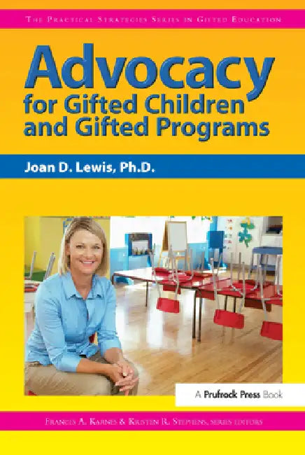 Advocacy for Gifted Children and Gifted Programs: The Practical Strategies Series in Gifted Education by Joan D. Lewis