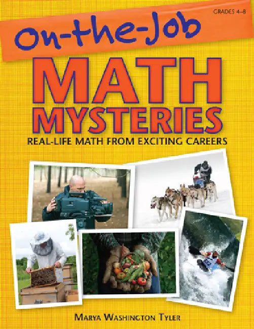 On-the-Job Math Mysteries: Real-Life Math From Exciting Careers (Grades 4-8) by Marya Washington Tyler