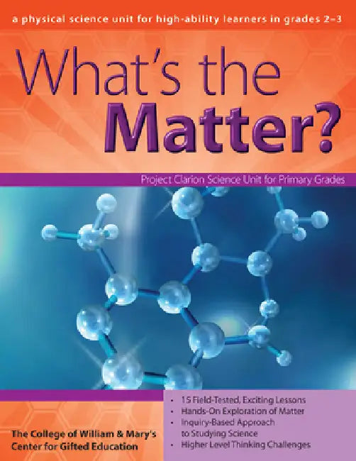 What's the Matter?: A Physical Science Unit for High-Ability Learners in Grades 2-3 by Clg Of William And Mary/C
