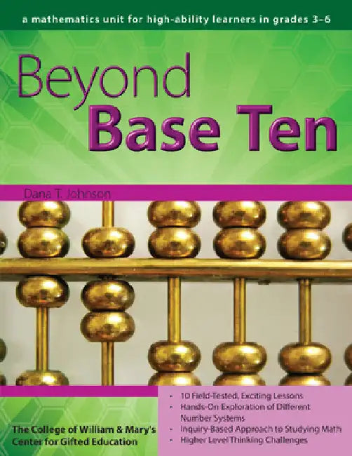 Beyond Base Ten: A Mathematics Unit for High-Ability Learners in Grades 3-6 by Dana T. Johnson