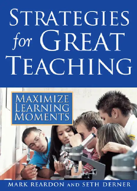 Strategies for Great Teaching: Maximize Learning Moments by Mark Reardon