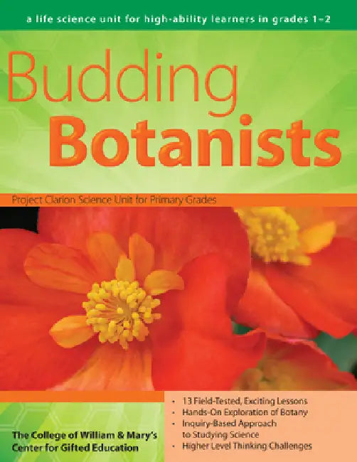 Budding Botanists: A Life Science Unit for High-Ability Learners in Grades 1-2 by College of William & Mary's Center for Gifted Education