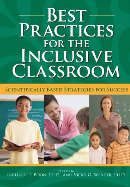 Best Practices for the Inclusive Classroom: Scientifically Based Strategies for Success by Richard T. Boon