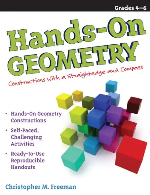 Hands-On Geometry: Constructions with a Straightedge and Compass by Christopher M. Freeman