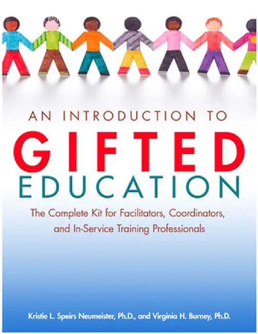 An Introduction to Gifted Education: The Complete Kit for Facilitators, Coordinators, and In-Service Training Professionals by Kristie Speir Neumeister