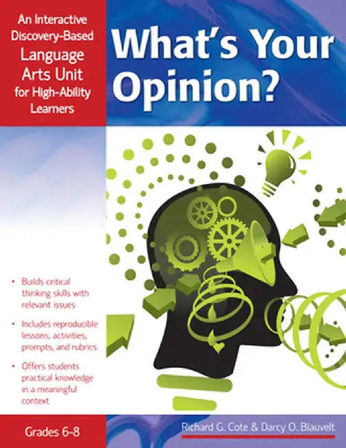 What's Your Opinion?: An Interactive Discovery-Based Language Arts Unit for High-Ability Learners (Grades 6-8) by Richard Cote