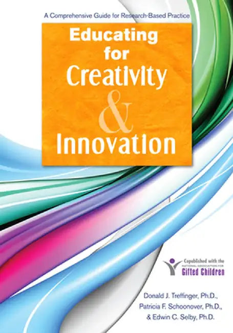 Educating for Creativity and Innovation: A Comprehensive Guide for Research-Based Practice by Donald J. Treffinger