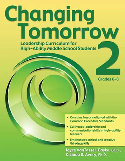 Changing Tomorrow 2: Leadership Curriculum for High-Ability Middle School Students (Grades 6-8) by Joyce VanTassel-Baska