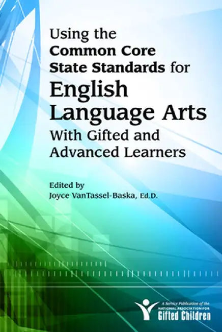 Using the Common Core State Standards for English Language Arts with Gifted and Advanced Learners by National Assoc For Gifted