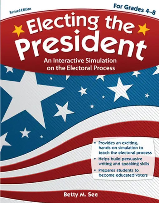 Electing the President: An Interactive Simulation on the Electoral Process (Rev. Ed., Grades 4-8) by Betty M. Sec