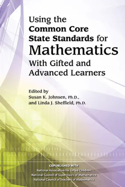 Using the Common Core State Standards for Mathematics with Gifted and Advanced Learners by National Assoc For Gifted