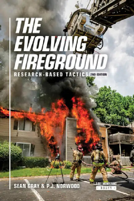 The Evolving Fireground: Research-Based Tactics by Sean Gray