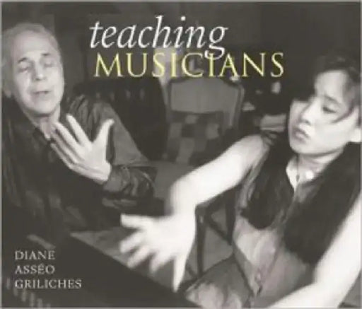 Teaching Musicians: A Photographer's View by Diane Asseo Griliches