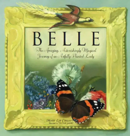 Belle: The Amazing, Astonishingly Magical Journey of an Artfully Painted Lady by Phyllis Saroff