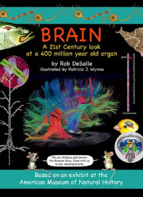 Brain: A 21st Century Look at a 400 Million Year Old Organ by Patricia Wynne