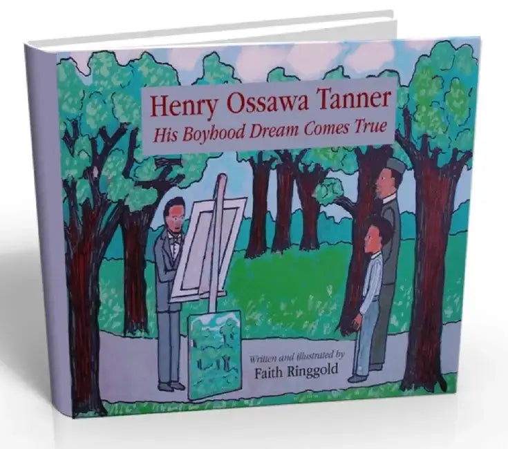 Henry Ossawa Tanner: His Boyhood Dream Comes True by Faith Ringgold