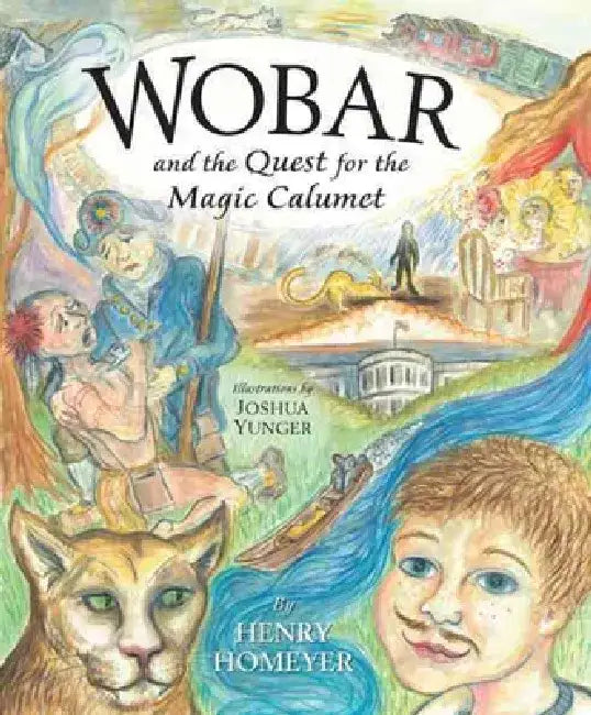 Wobar and the Quest for the Magic Calumet by Henry Homeyer