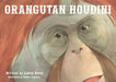 Orangutan Houdini by Laurel Neme