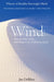 Wind: How the Flow of Air Has Shaped Life, Myth, and the Land by Jan DeBlieu