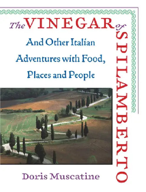 The Vinegar of Spilamberto: And Other Italian Adventures with Food, Places and People by Doris Muscatine