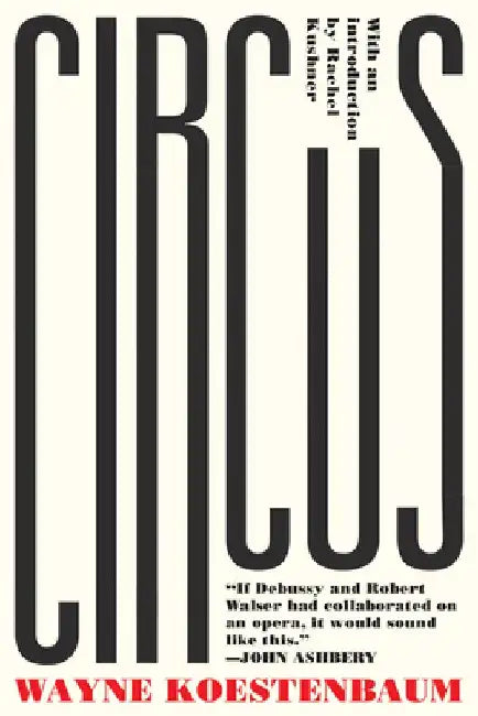 Circus: or, Moira Orfei in Aigues-Mortes: A Novel by Wayne Koestenbaum