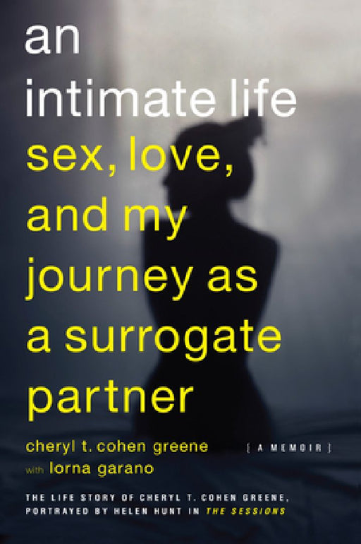 An Intimate Life: Sex, Love, and My Journey as a Surrogate Partner by Cheryl T. Cohen-Greene