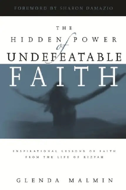 The Hidden Power of Undefeatable Faith: Lessons of Faith from the Life of Rizpah by Glenda Malmin