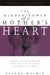 Hidden Power of a Mother's Heart: Lessons on Motherhood from the Life of Mary, the Mother of Jesus by Glenda Malmin