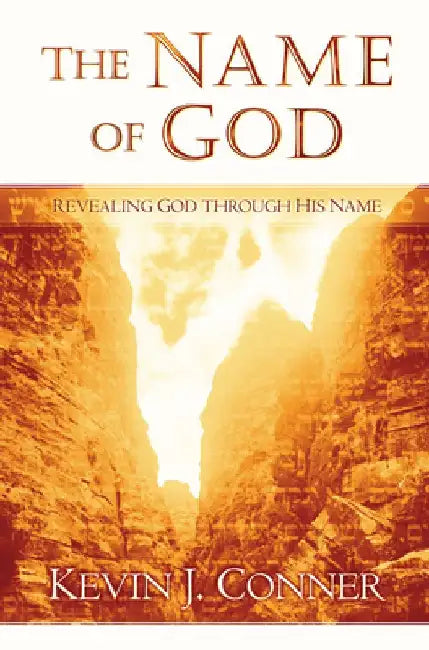 Name of God: Revealing God Through His Name by Kevin J. Conner