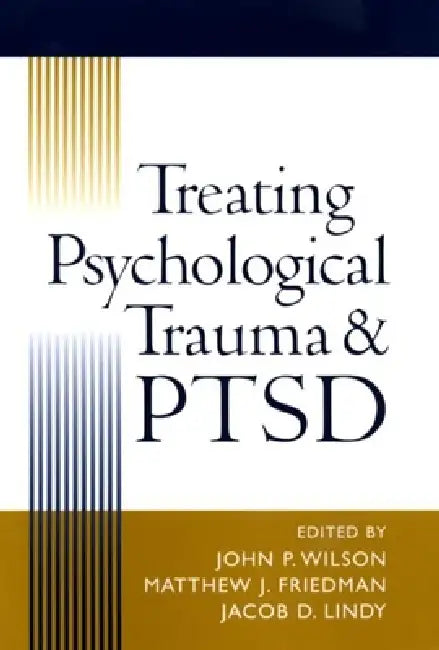Treating Psychological Trauma and PTSD by John P. Wilson, Matthew J. Friedman, Jacob D. Lindy