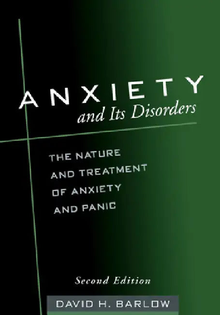 Anxiety and Its Disorders: The Nature and Treatment of Anxiety and Panic by David H. Barlow