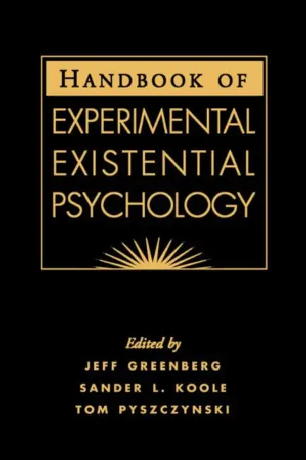 Handbook of Experimental Existential Psychology by Jeff Greenberg, Sander L. Koole, Tom Pyszczynski