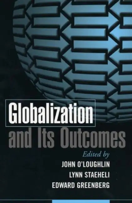 Globalization And Its Outcomes by Edward Greenberg, John O'Loughlin, Lynn Staeheli