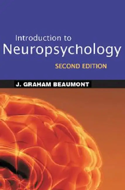 Introduction to Neuropsychology by J. Graham Beaumont