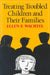 Treating Troubled Children and Their Families by Wachtel Ellen F.