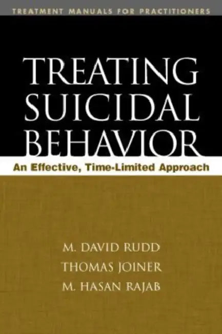 Treating Suicidal Behavior: An Effective, Time-Limited Approach by M. David Rudd, Thomas E. Joiner, M. Hasan Rajab