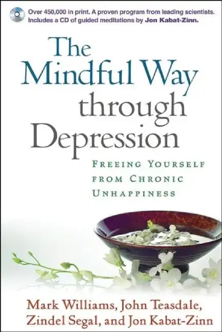 Mindful Way Through Depression: Freeing Yourself from Chronic Unhappiness [With CD] by J. Mark G. Williams, John Teasdale, Zindel Segal