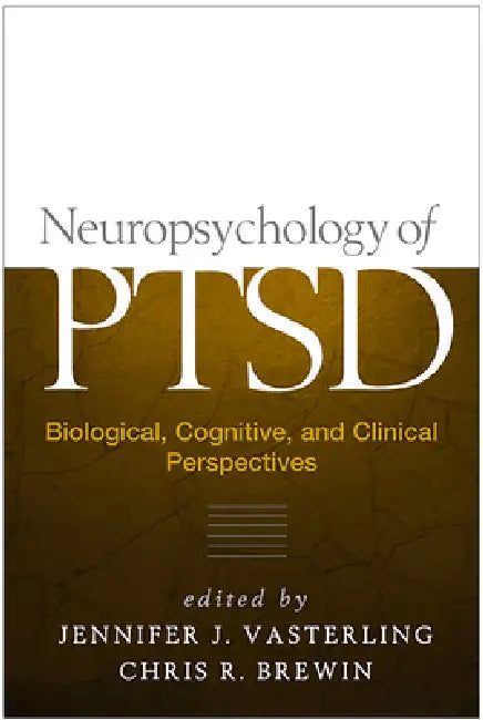 Neuropsychology of Ptsd: Biological, Cognitive, and Clinical Perspectives by Jennifer J. Vasterling, Chris R. Brewin