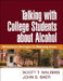 Talking with College Students about Alcohol: Motivational Strategies for Reducing Abuse by Scott T. Walters