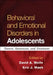 Behavioral and Emotional Disorders in Adolescents: Nature, Assessment, and Treatment by David A. Wolfe