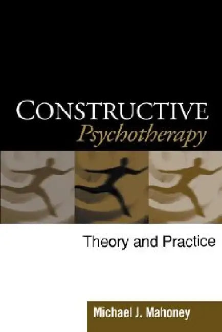 Constructive Psychotherapy: Theory and Practice by Michael J. Mahoney