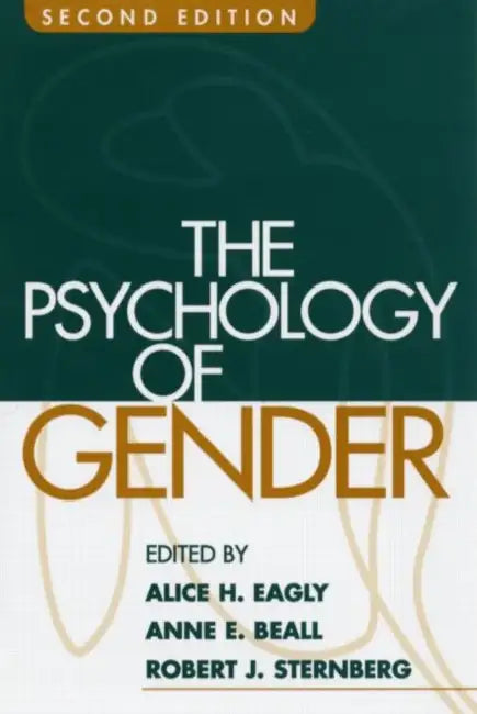 The Psychology of Gender by Alice H. Eagly, Anne E. Beall, Robert J. Sternberg