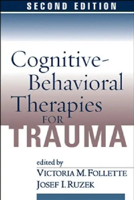 Cognitive-Behavioral Therapies for Trauma, Second Edition by Victoria M. Follette, Josef I. Ruzek