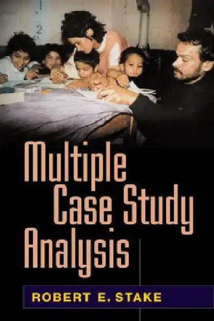 Multiple Case Study Analysis by Robert E. Stake