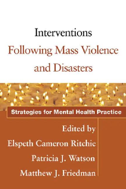 Interventions Following Mass Violence and Disasters: Strategies for Mental Health Practice by Elspeth Cameron Ritchie