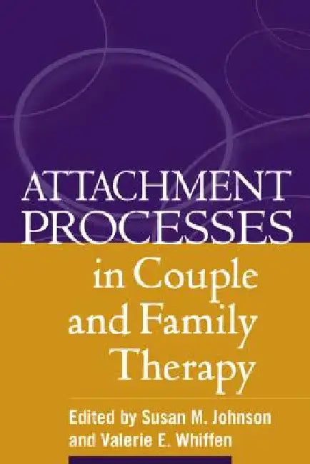 Attachment Processes in Couple and Family Therapy by Susan M. Johnson