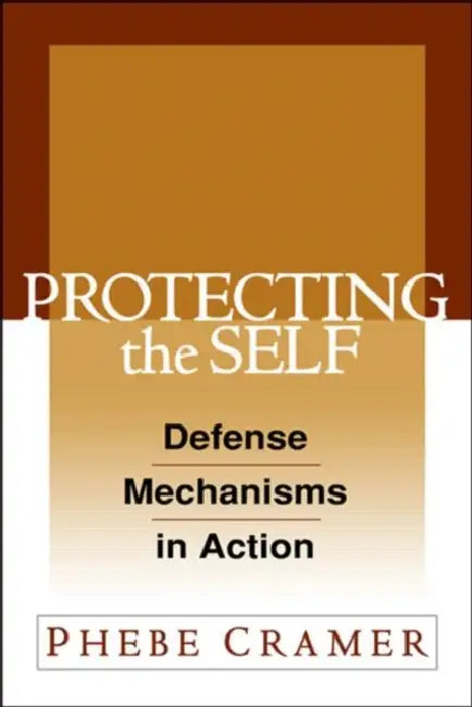 Protecting the Self: Defense Mechanisms in Action by Phebe Cramer