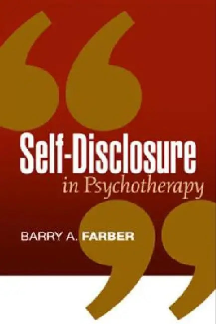 Self-Disclosure in Psychotherapy by Barry A. Farber